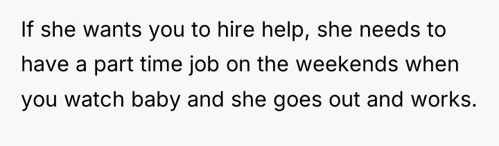 If she wants you to hire help, she needs to...