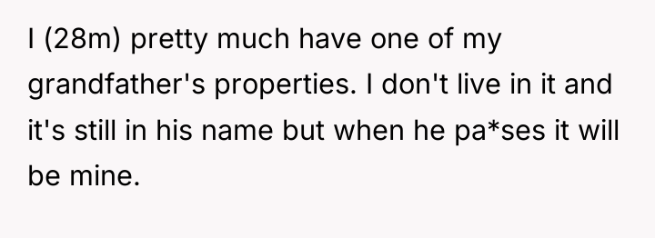 I (28m) pretty much have one of my grandfather's properties....