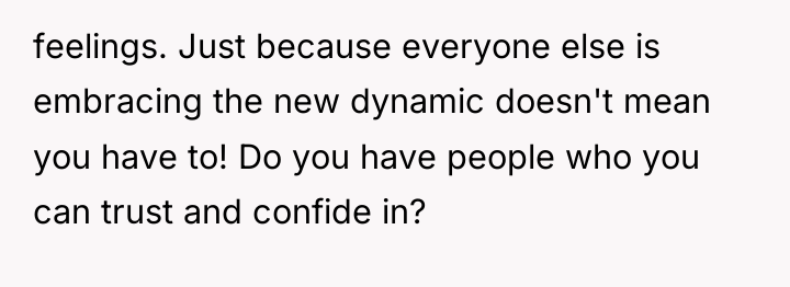 feelings. Just because everyone else is embracing the new dynamic...