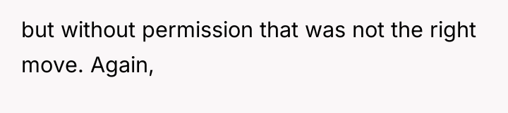 but without permission that was not the right move. Again,