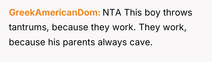 GreekAmericanDom NTA This boy throws tantrums, because they work. They...