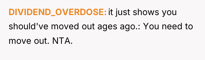 DIVIDEND_OVERDOSE it just shows you should've moved out ages ago.:...