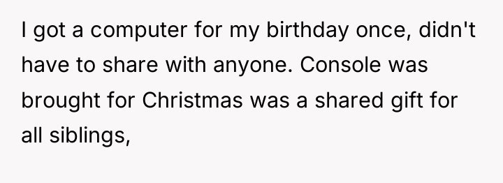 I got a computer for my birthday once, didn't have...