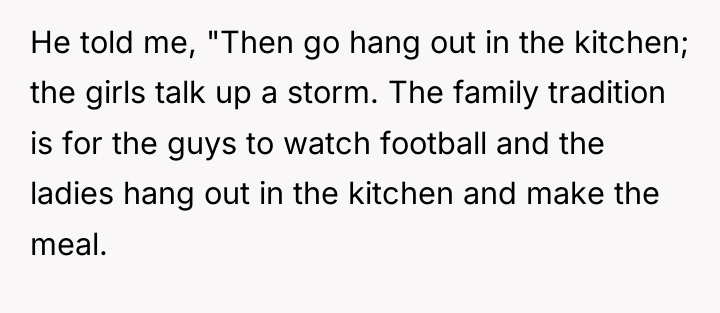 He told me, "Then go hang out in the kitchen;...