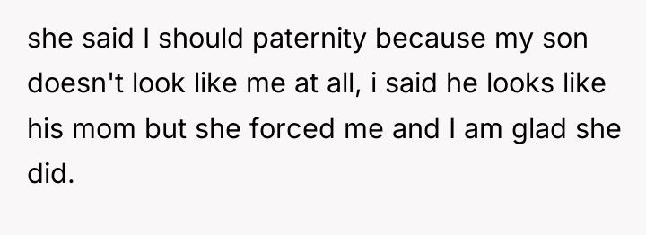 she said I should paternity because my son doesn't look...