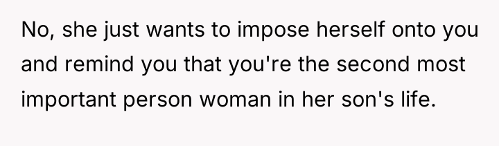 No, she just wants to impose herself onto you and...