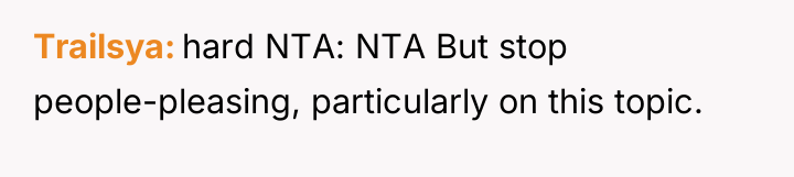 Trailsya hard NTA: NTA But stop people-pleasing, particularly on this...