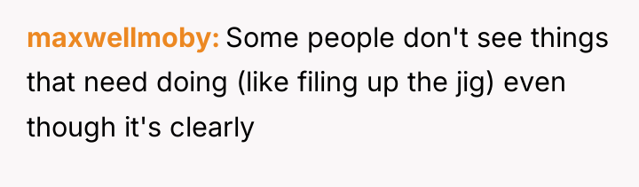 maxwellmoby Some people don't see things that need doing (like...