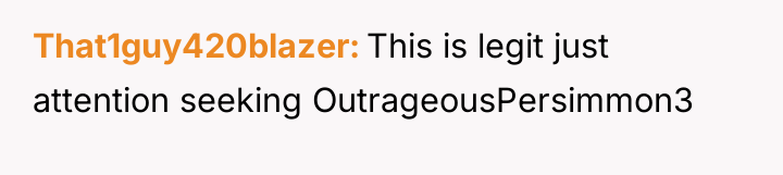 That1guy420blazer This is legit just attention seeking OutrageousPersimmon3
