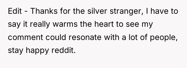 Edit - Thanks for the silver stranger, I have to...