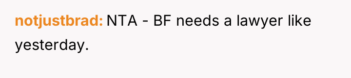 notjustbrad NTA - BF needs a lawyer like yesterday.