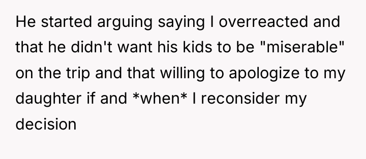 He started arguing saying I overreacted and that he didn't...