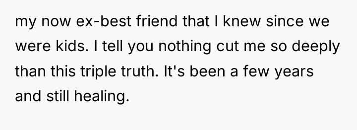 my now ex-best friend that I knew since we were...