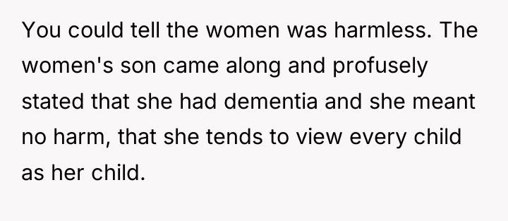You could tell the women was harmless. The women's son...
