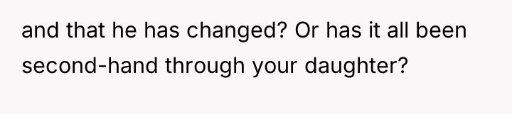 and that he has changed? Or has it all been...