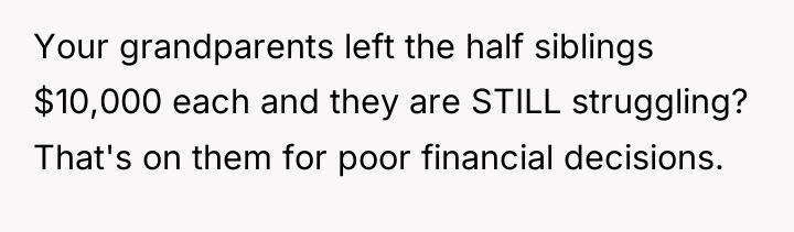Your grandparents left the half siblings $10,000 each and they...
