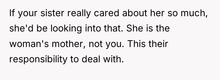 If your sister really cared about her so much, she'd...