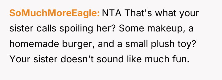 SoMuchMoreEagle NTA That's what your sister calls spoiling her? Some...