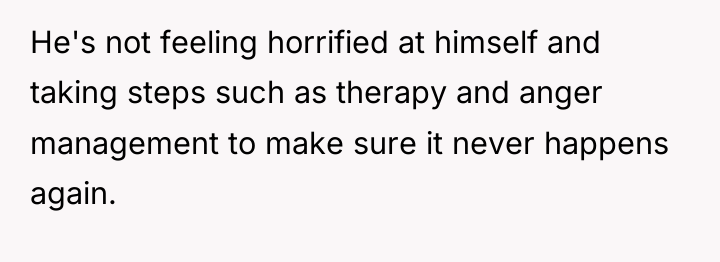 He's not feeling horrified at himself and taking steps such...