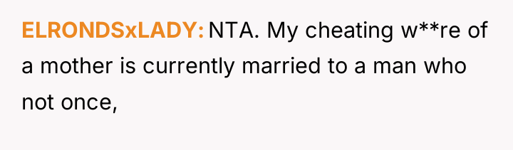 ELRONDSxLADY NTA. My cheating w**re of a mother is currently...