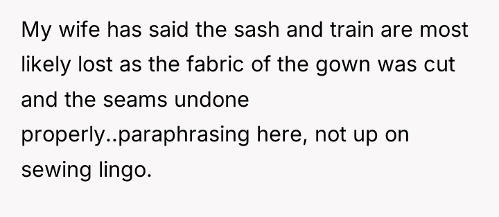 My wife has said the sash and train are most...
