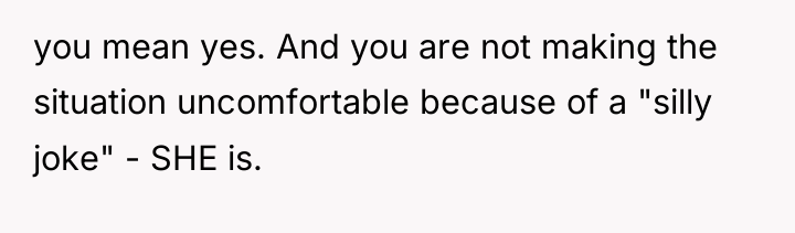 you mean yes. And you are not making the situation...