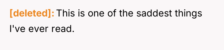 [deleted] This is one of the saddest things I've ever...