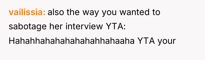 vailissia also the way you wanted to sabotage her interview...