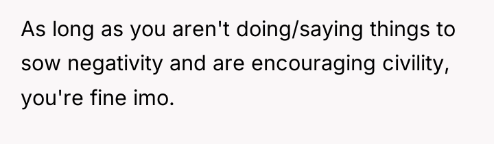 As long as you aren't doing/saying things to sow negativity...