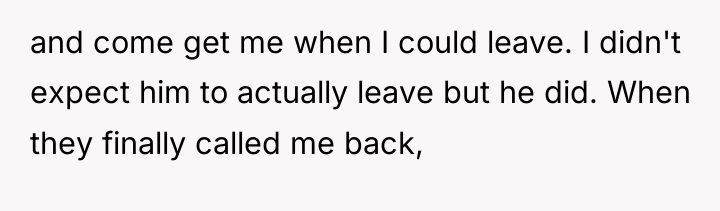 and come get me when I could leave. I didn't...