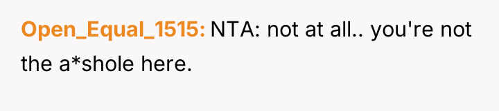 Open_Equal_1515 NTA: not at all.. you're not the a*shole here.