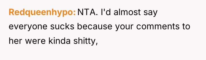 Redqueenhypo NTA. I'd almost say everyone sucks because your comments...