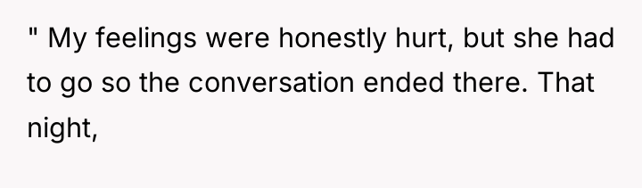 " My feelings were honestly hurt, but she had to...