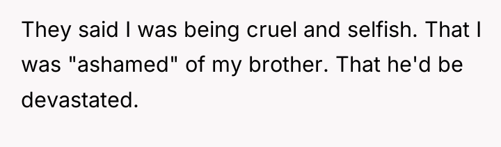 They said I was being cruel and selfish. That I...