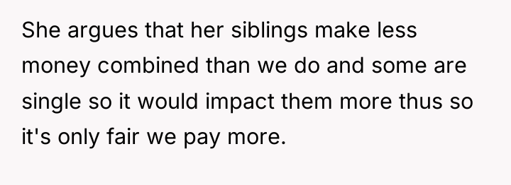 She argues that her siblings make less money combined than...