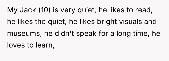 My Jack (10) is very quiet, he likes to read,...