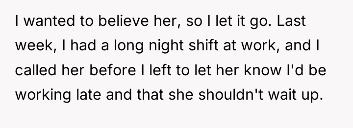 I wanted to believe her, so I let it go....