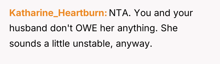 Katharine_Heartburn NTA. You and your husband don't OWE her anything....