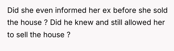 Did she even informed her ex before she sold the...