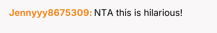 Jennyyy8675309 NTA this is hilarious!