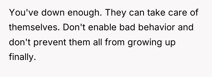 You've down enough. They can take care of themselves. Don't...