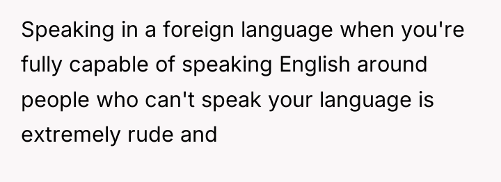 Speaking in a foreign language when you're fully capable of...