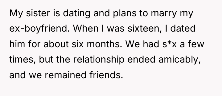 My sister is dating and plans to marry my ex-boyfriend....