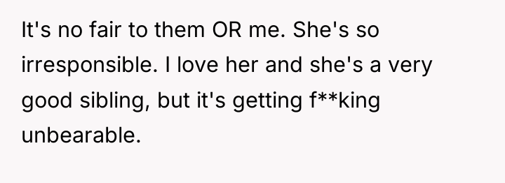 It's no fair to them OR me. She's so irresponsible....