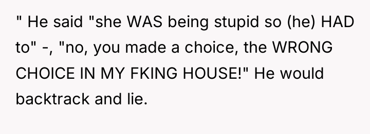 " He said "she WAS being stupid so (he) HAD...