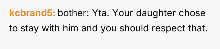 kcbrand5 bother: Yta. Your daughter chose to stay with him...