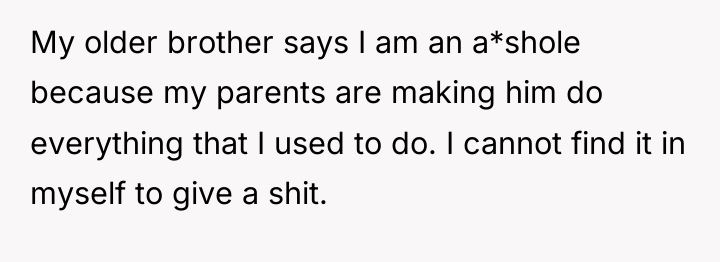 My older brother says I am an a*shole because my...