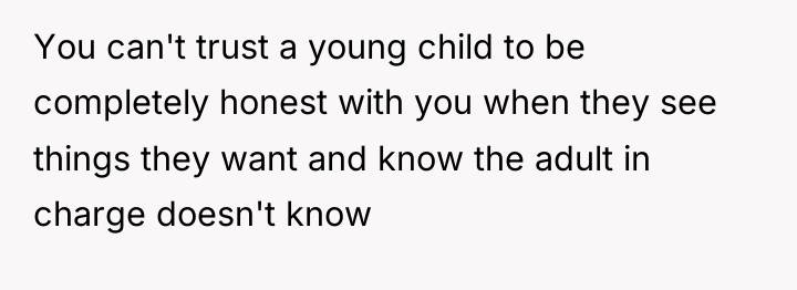 You can't trust a young child to be completely honest...