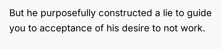 But he purposefully constructed a lie to guide you to...