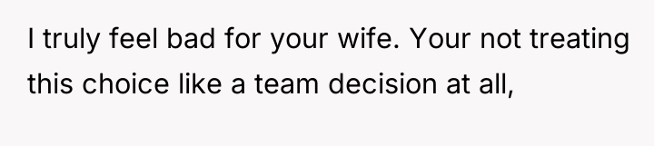I truly feel bad for your wife. Your not treating...